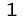 1